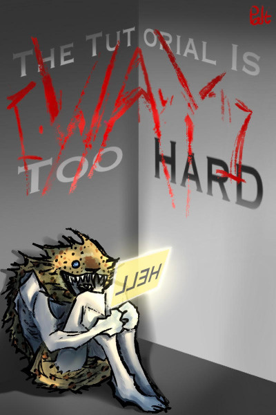The Tutorial Is [Way] Too Hard