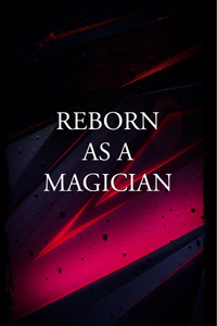 REBORN AS A MAGICIAN