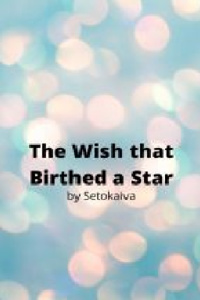 The Wish that Birthed a Star