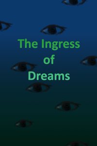 The Ingress of Dreams