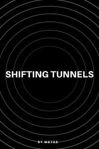 Shifting Tunnels