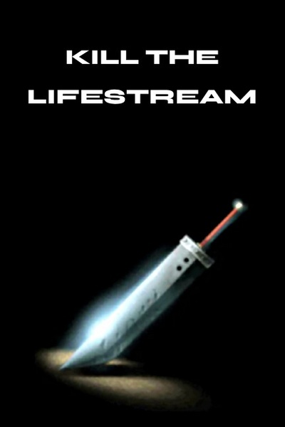 FINAL FANTASY VII: Kill the Lifestream