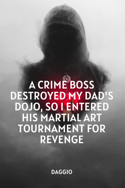 A crime boss destroyed my dad’s dojo, so I entered his martial art tournament for revenge