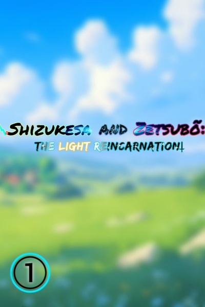 Shizukesa and Zetsubo: The Light Reincarnation!