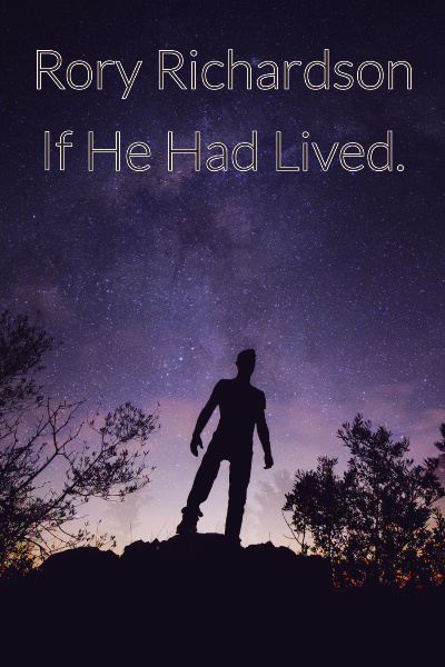 Rory Richardson: If He Had Lived.