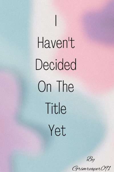 I Haven't Decided On The Title Yet