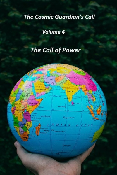 The Cosmic Guardian's Call Vol. 4 The Call of Power