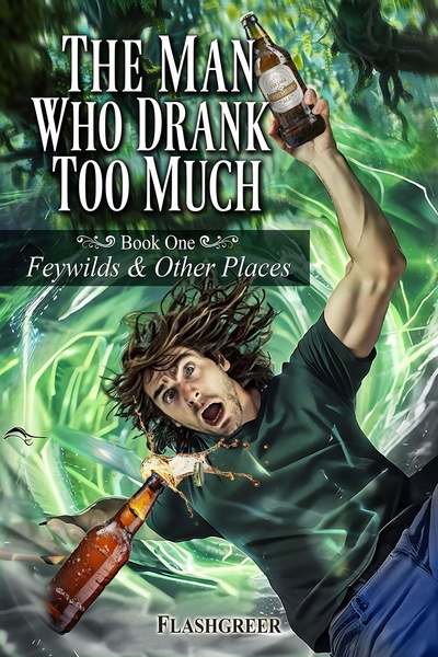 The Man Who Drank Too much: Book One Feywilds and Other Places - A LitRPG Adventure