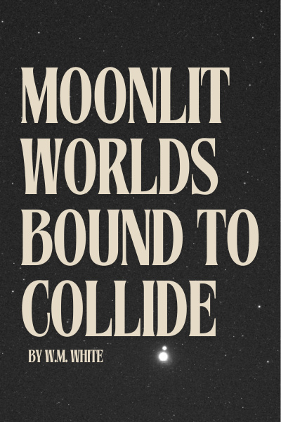 Moonlit Worlds Bound to Collide