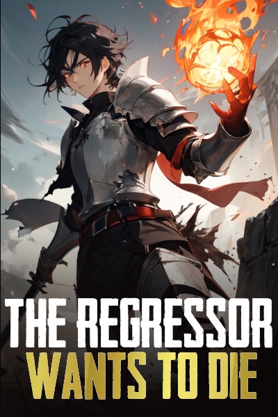 The Regressor Wants to Die [A Progression LitRPG]