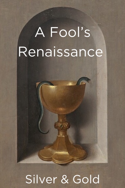 A Fool's Renaissance: Silver & Gold