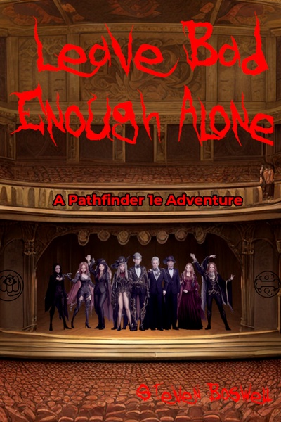 Leave Bad Enough Alone: A Pathfinder 1e Adventure