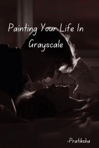 Painting Your Life In Grayscale