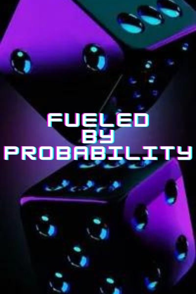 Fueled by Probability