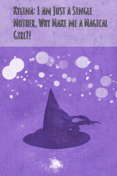 Kylina: I am Just a Single Mother, Why Make me a Magical Girl?!